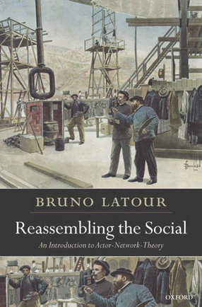 Cover image for Reassembling the social: an introduction to actor-network-theory