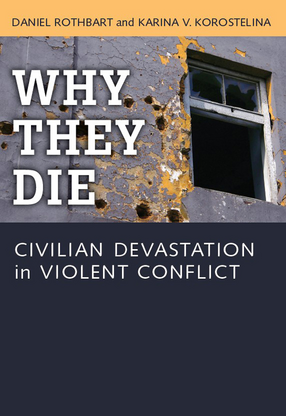 Cover image for Why They Die: Civilian Devastation in Violent Conflict