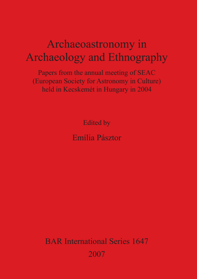 Cover image for Archaeoastronomy in Archaeology and Ethnography: Papers from the annual meeting of SEAC (European Society for Astronomy in Culture) held in Kecskemét in Hungary in 2004