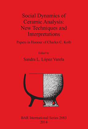 Cover image for Social Dynamics of Ceramic Analysis: New Techniques and Interpretations: Papers in Honour of Charles C. Kolb