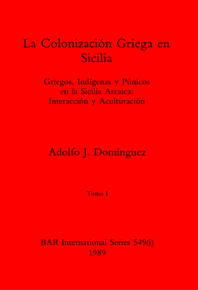Cover image for La Colonización Griega en Sicilia, Tomo i y Tomo ii: Griegos, Indígenas y Púnicos en la Sicilia Arcaica: Interacción y Aculturación