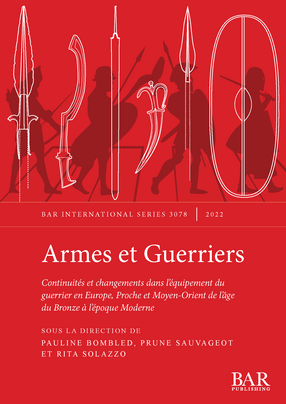 Cover image for Armes et Guerriers: Continuités et changements dans l&#39;équipement du guerrier en Europe, Proche et Moyen-Orient de l&#39;âge du Bronze à l’époque Moderne