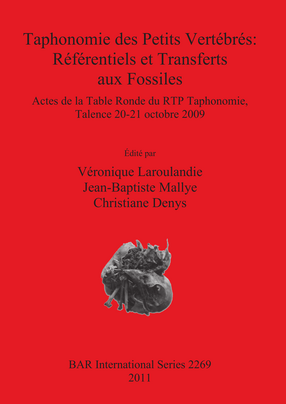 Cover image for Taphonomie des Petits Vertébrés: Référentiels et Transferts aux Fossiles: Actes de la Table Ronde du RTP Taphonomie, Talence 20-21 octobre 2009