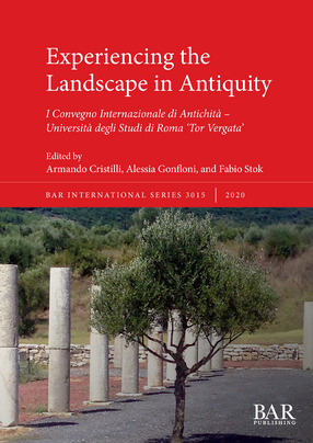 Cover image for Experiencing the Landscape in Antiquity: I Convegno Internazionale di Antichità – Università degli Studi di Roma &#39;Tor Vergata&#39;