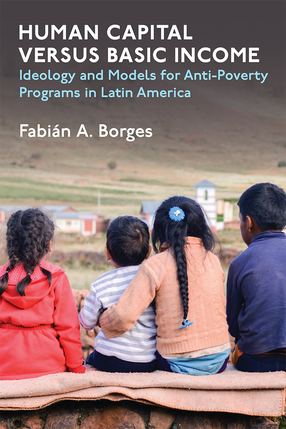 Cover image for Human Capital versus Basic Income: Ideology and Models for Anti-Poverty Programs in Latin America