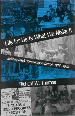 Cover image for Life for us is what we make it: building Black community in Detroit, 1915-1945