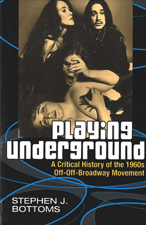 Cover image for Playing Underground: A Critical History of the 1960s Off-Off-Broadway Movement