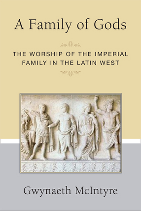 Cover image for A Family of Gods: The Worship of the Imperial Family in the Latin West