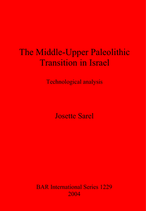 Cover image for The Middle-Upper Paleolithic Transition in Israel: Technological Analysis