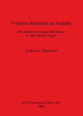 Cover image for Vitreous Materials at Amarna: The production of glass and faience in 18th Dynasty Egypt