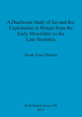 Cover image for A Diachronic Study of Sus and Bos Exploitation in Britain from the Early Mesolithic to the Late Neolithic