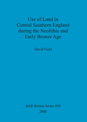 Cover image for Use of Land in Central Southern England during the Neolithic and Early Bronze Age