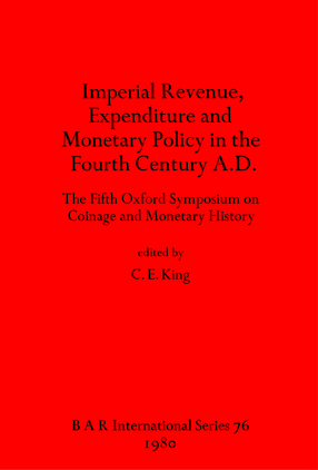 Cover image for Imperial Revenue, Expenditure and Monetary Policy in the Fourth Century A.D.: The Fifth Oxford Symposium on Coinage and Monetary History