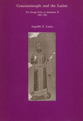 Cover image for Constantinople and the Latins: the foreign policy of Andronicus II, 1282-1328
