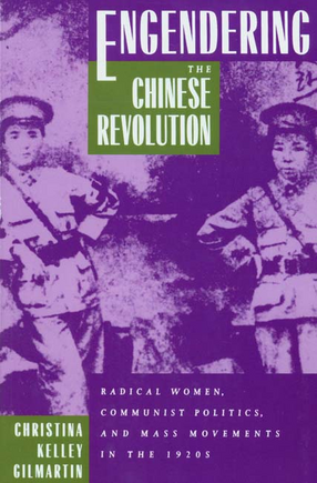 Cover image for Engendering the Chinese revolution: radical women, communist politics, and mass movements in the 1920s