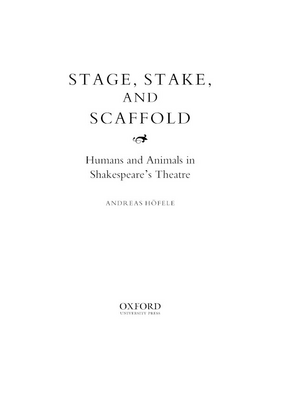 Cover image for Stage, stake, and scaffold: humans and animals in Shakespeare&#39;s theatre