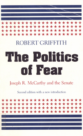 Cover image for The politics of fear: Joseph R. McCarthy and the Senate
