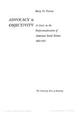 Cover image for Advocacy &amp; objectivity: a crisis in the professionalization of American social science, 1865-1905