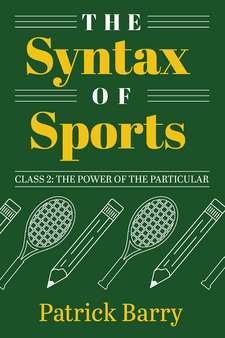 Cover image for The Syntax of Sports, Class 2: The Power of the Particular