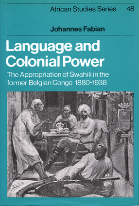 Cover image for Language and colonial power: the appropriation of Swahili in the former Belgian Congo, 1880-1938
