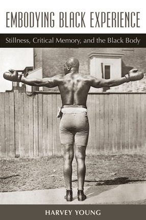 Cover image for Embodying Black Experience: Stillness, Critical Memory, and the Black Body