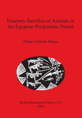 Cover image for Funerary Sacrifice of Animals in the Egyptian Predynastic Period