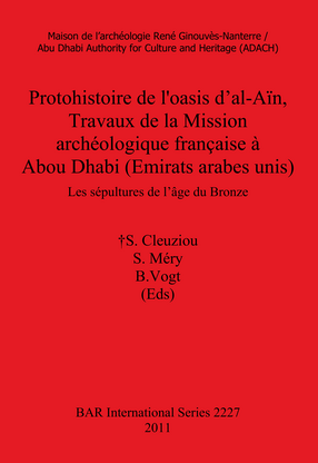 Cover image for Protohistoire de l&#39;oasis d&#39;al-Aïn, Travaux de la Mission archéologique française à Abou Dhabi (Emirats arabes unis): Les sépultures de l&#39;âge du Bronze
