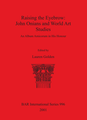 Cover image for Raising the Eyebrow: John Onians and World Art Studies: An Album Amicorum in His Honour