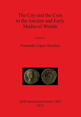 Cover image for The City and the Coin in the Ancient and Early Medieval Worlds
