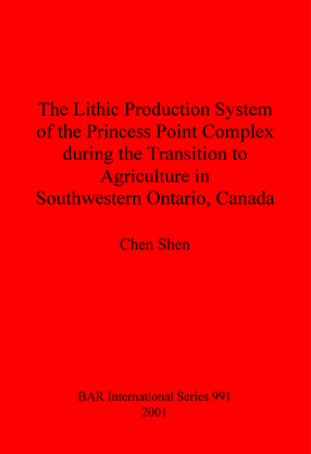 Cover image for The Lithic Production System of the Princess Point Complex during the Transition to Agriculture in Southwestern Ontario, Canada