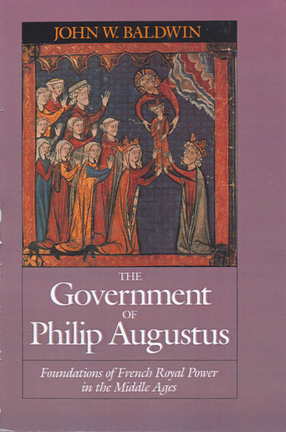 Cover image for The government of Philip Augustus: foundations of French royal power in the Middle Ages