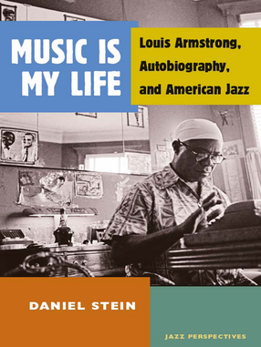 Cover image for Music Is My Life: Louis Armstrong, Autobiography, and American Jazz