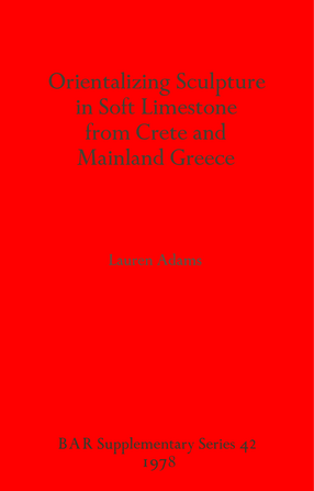 Cover image for Orientalizing Sculpture in Soft Limestone from Crete and Mainland Greece