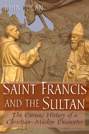 Cover image for Saint Francis and the sultan: the curious history of a Christian-Muslim encounter