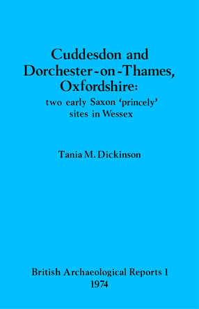 Cover image for Cuddesdon and Dorchester-on-Thames, Oxfordshire: two early Saxon &#39;princely&#39; sites in Wessex