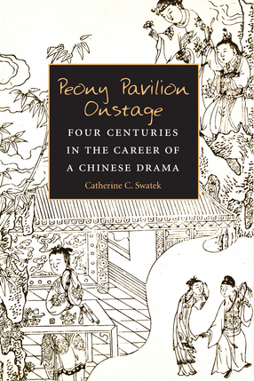Cover image for Peony Pavilion Onstage: Four Centuries in the Career of a Chinese Drama