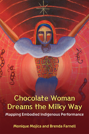 Cover image for Chocolate Woman Dreams the Milky Way: Mapping Embodied Indigenous Performance