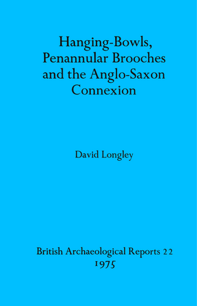 Cover image for Hanging-Bowls, Penannular Brooches and the Anglo-Saxon Connexion