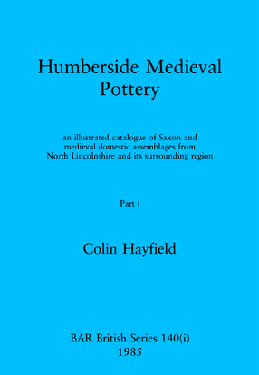 Cover image for Humberside Medieval Pottery, Parts i and ii: an illustrated catalogue of Saxon and medieval domestic assemblages from North Lincolnshire and its surrounding region