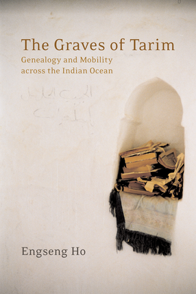 Cover image for The graves of Tarim: genealogy and mobility across the Indian Ocean