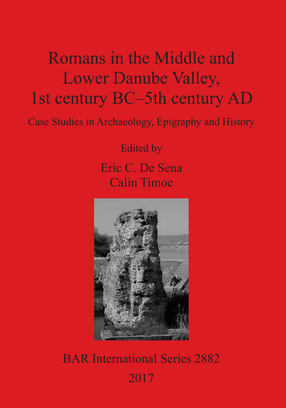Cover image for Romans in the Middle and Lower Danube Valley, 1st century BC–5th century AD: Case Studies in Archaeology, Epigraphy and History