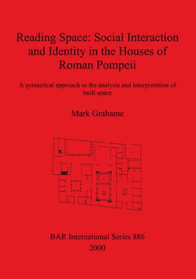 Cover image for Reading Space: Social Interaction and Identity in the Houses of Roman Pompeii: A syntactical approach to the analysis and interpretation of built space