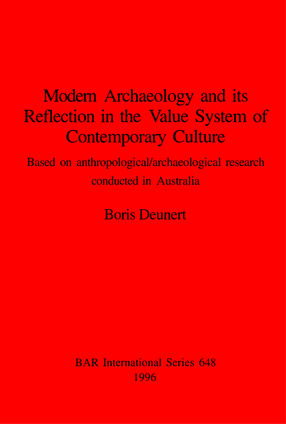 Cover image for Modern Archaeology and its Reflection in the Value System of Contemporary Culture: Based on anthropological/archaeological research conducted in Australia