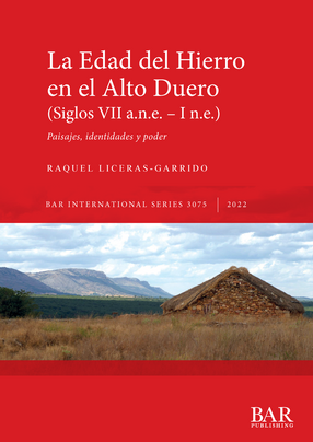 Cover image for La Edad del Hierro en el Alto Duero (Siglos VII a.n.e. – I n.e.): Paisajes, identidades y poder