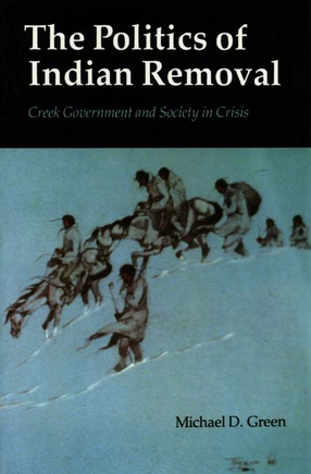 Cover image for The politics of Indian removal: Creek government and society in crisis
