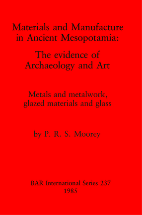 Cover image for Materials and Manufacture in Ancient Mesopotamia: The evidence of Archaeology and Art. Metals and metalwork, glazed materials and glass