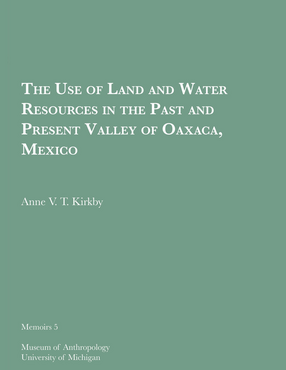 Cover image for The Use of Land and Water Resources in the Past and Present Valley of Oaxaca, Mexico