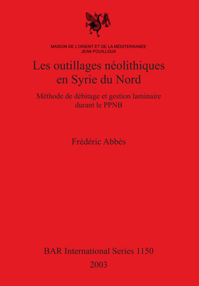 Cover image for Les outillages néolithiques en Syrie du Nord: Méthode de débitage et gestion laminaire durant le PPNB