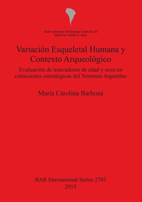 Cover image for Variación Esqueletal Humana y Contexto Arqueológico: Evaluación de Marcadores de Edad y Sexo en Colecciones Osteológicas del Noroeste Argentino