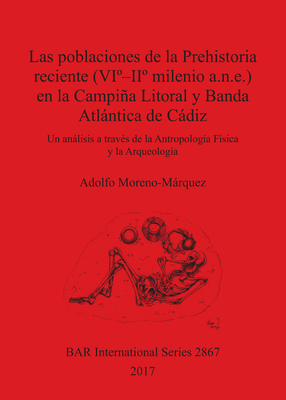 Cover image for Las poblaciones de la Prehistoria reciente (VIº - IIº milenio a.n.e.) en la Campiña Litoral y Banda Atlántica de Cádiz: Un análisis a través de la Antropología Física y la Arqueología